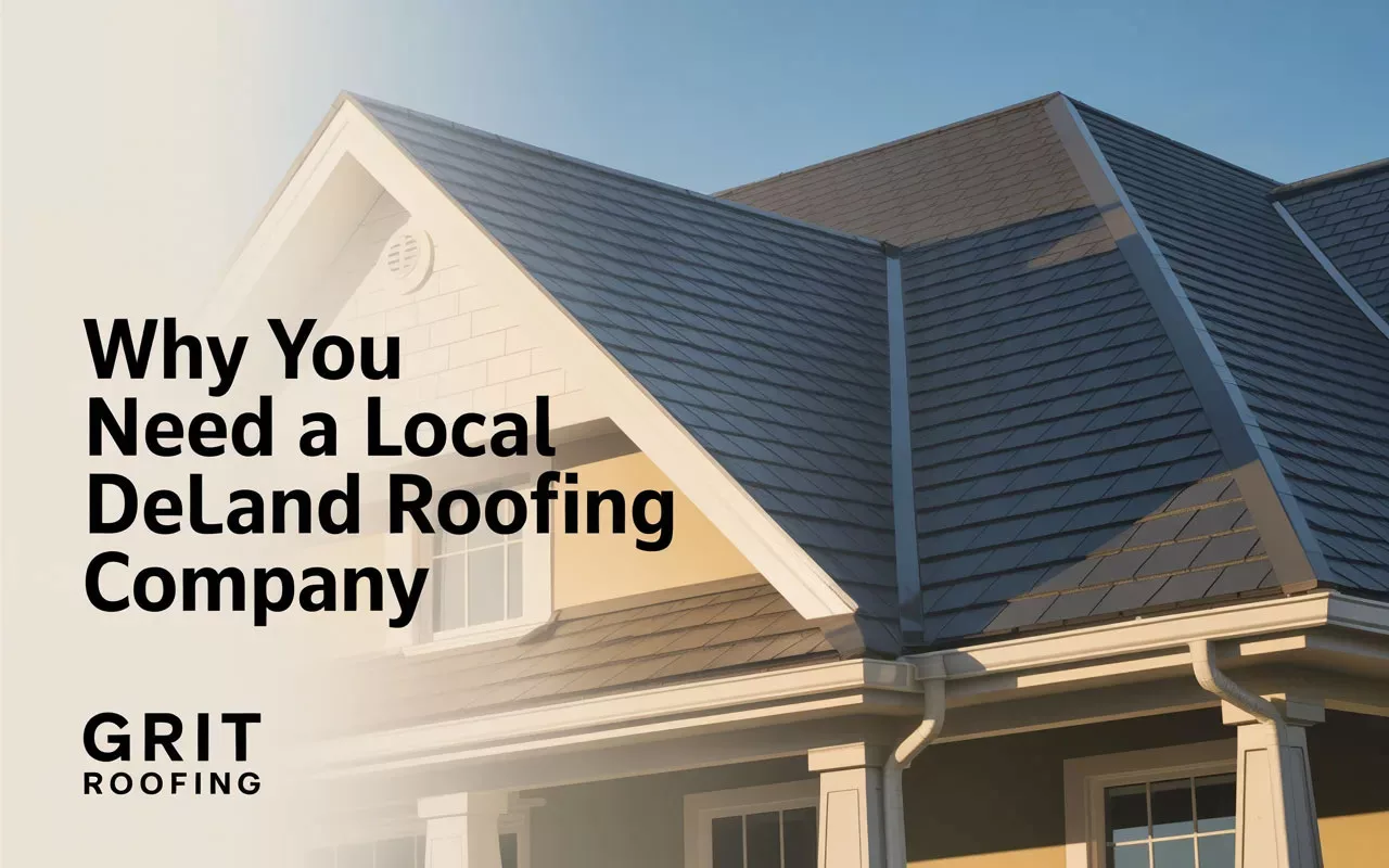 Why You Need a Local DeLand Roofing Company